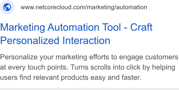 Netcore Cloud ad on Google Ads: Marketing Automation Tool - Craft Personalized Interaction Personalize your marketing efforts to engage customers at every touch points. Turns scrolls into click by helping users find relevant products easy and faster.