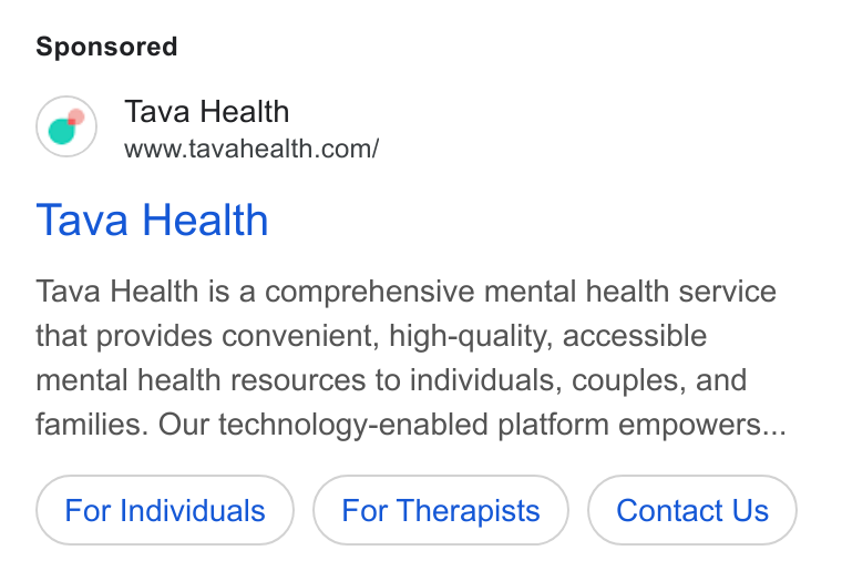 Tava Health ad on Google Ads: Tava Health Tava Health is a comprehensive mental health service that provides convenient, high-quality, accessible mental health resources to individuals, couples, and families. Our technology-enabled platform empowers... For Individuals For Therapists Contact Us