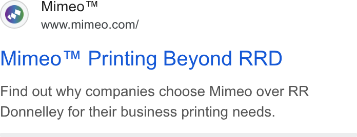 Mimeo ad on Google Ads: Mimeo™ Printing Beyond RRD Find out why companies choose Mimeo over RR Donnelley for their business printing needs.