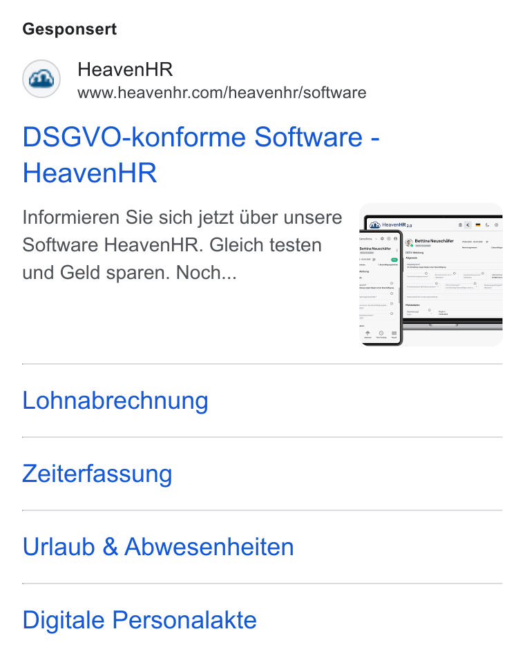 HeavenHR ad on Google Ads: Gesponsert DSGVO-konforme Software - Heaven HR Informieren Sie sich jetzt iber unsere Software Heaven HR. Gleich testen und Geld sparen. Noch... Lohnabrechnung Zeiterfassung Urlaub & Abwesenheiten Digitale Personalakte