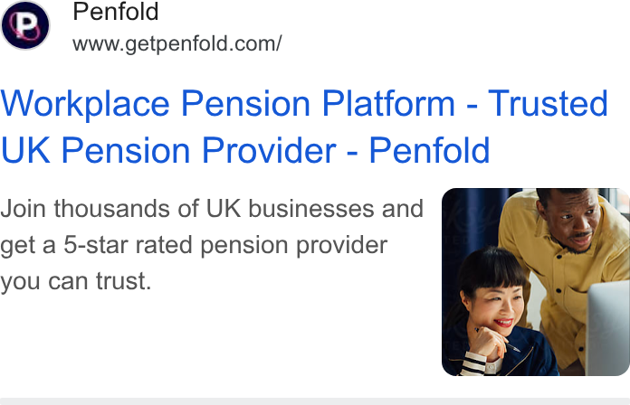 Penfold ad on Google Ads: Workplace Pension Platform - Trusted UK Pension Provider - Penfold Join thousands of UK businesses and get a 5-star rated pension provider you can trust.