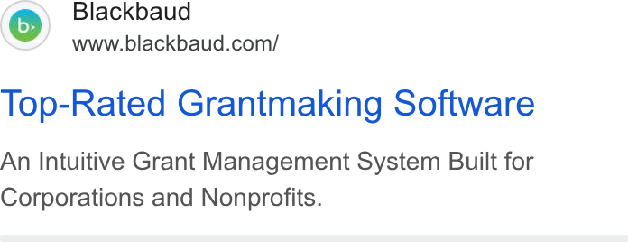 Blackbaud ad on Google Ads: Top-Rated Grantmaking Software An Intuitive Grant Management System Built for Corporations and Nonprofits.