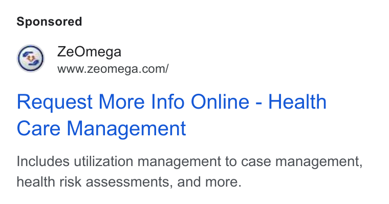 ZeOmega ad on Google Ads: Request More Info Online - Health Care Management Includes utilization management to case management, health risk assessments, and more.