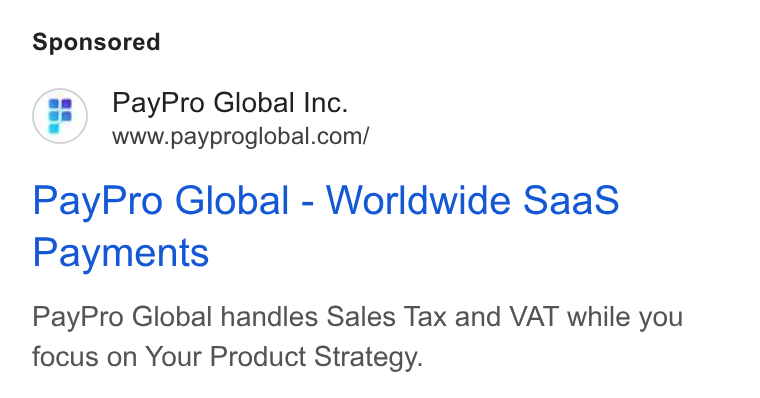PayPro Global ad on Google Ads: Pay Pro Global - Worldwide Saa S Payments Pay Pro Global handles Sales Tax and VAT while you focus on Your Product Strategy.