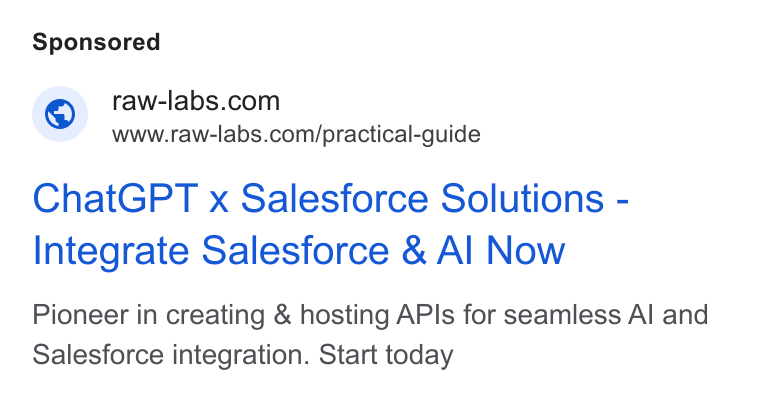 RAW Labs ad on Google Ads: www.raw-labs.com/practical-guide Chat GPT x Salesforce Solutions - Integrate Salesforce & Al Now Pioneer in creating & hosting APIs for seamless Al and Salesforce integration. Start today