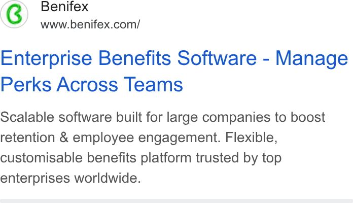 Benifex ad on Google Ads: Enterprise Benefits Software - Manage Perks Across Teams Scalable software built for large companies to boost retention & employee engagement. Flexible, customisable benefits platform trusted by top enterprises worldwide.