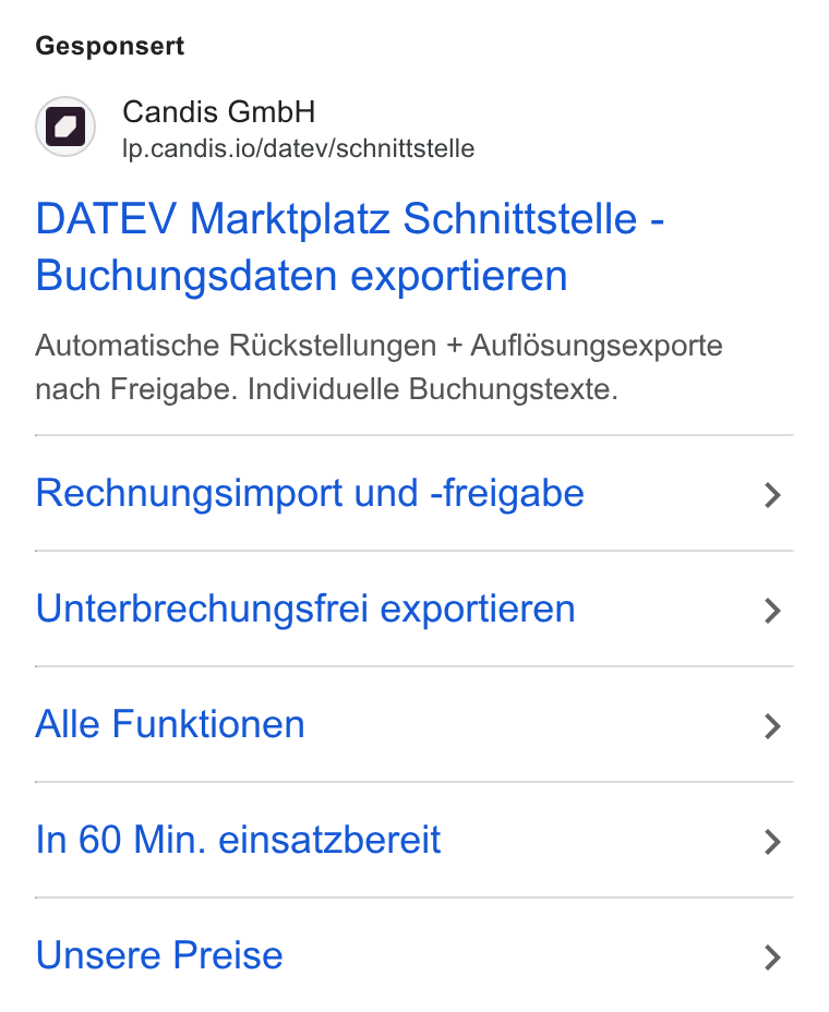 Candis ad on Google Ads: Gesponsert Candis Gmb H Ip.candis.io/datev/schnittstelle DATEV Marktplatz Schnittstelle - Buchungsdaten exportieren Automatische Ricksiellungen + Auflésungsexporte nach Freigabe. Individuelle Buchungstexte. Rechnungsimport und -freigabe Unterbrechungsfrei exportieren Alle Funktionen In 60 Min. einsatzbereit Unsere Preise