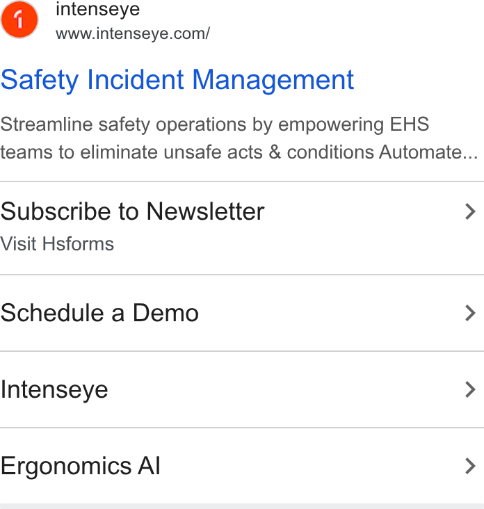 Intenseye ad on Google Ads: Safety Incident Management Streamline safety operations by empowering EHS teams to eliminate unsafe acts & conditions Automate... Subscribe to Newsletter > Visit Hsforms Schedule a Demo > Intenseye > Ergonomics Al >