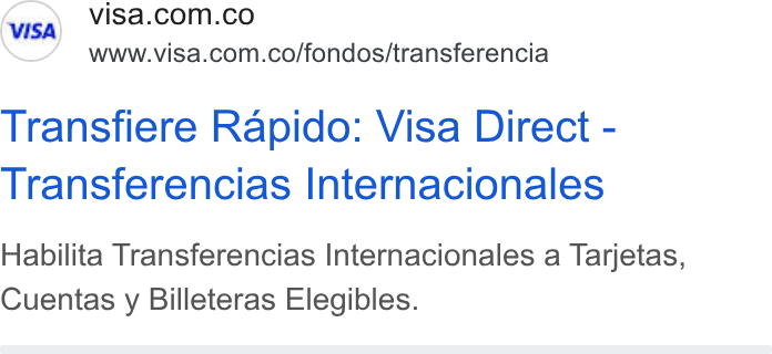 Visa ad on Google Ads: www.visa.com.co/fondos/transferencia Transfiere Rapido: Visa Direct - Transferencias Internacionales Habilita Transferencias Internacionales a Tarjetas, Cuentas y Billeteras Elegibles.
