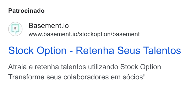 Basement ad on Google Ads: Patrocinado Basement.io www.basement.io/stockoption/basement Stock Option - Retenha Seus Talentos Atraia e retenha talentos utilizando Stock Option Transforme seus colaboradores em socios!