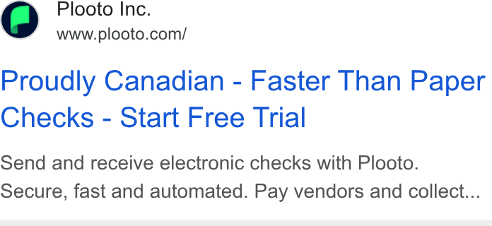 Plooto ad on Google Ads: Proudly Canadian - Faster Than Paper Checks - Start Free Trial Send and receive electronic checks with Plooto. Secure, fast and automated. Pay vendors and collect...