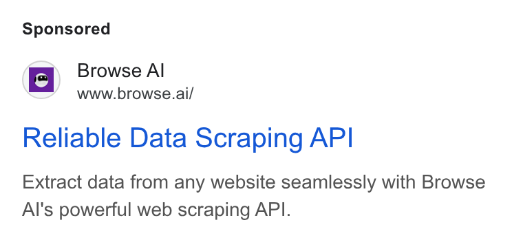 Browse AI ad on Google Ads: B Browse Al Se” Www.browse.ai/ Reliable Data Scraping API Extract data from any website seamlessly with Browse Al's powerful web scraping API.