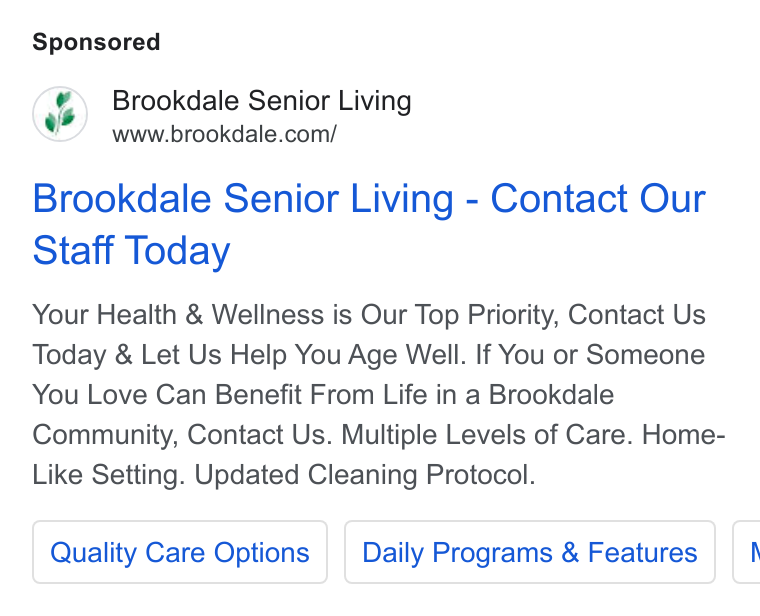 Brookdale Senior Living ad on Google Ads: Brookdale Senior Living - Contact Our Staff Today Your Health & Wellness is Our Top Priority, Contact Us Today & Let Us Help You Age Well. If You or Someone You Love Can Benefit From Life in a Brookdale Community, Contact Us. Multiple Levels of Care. Home- Like Setting. Updated Cleaning Protocol. Quality Care Options Daily Programs & Features [