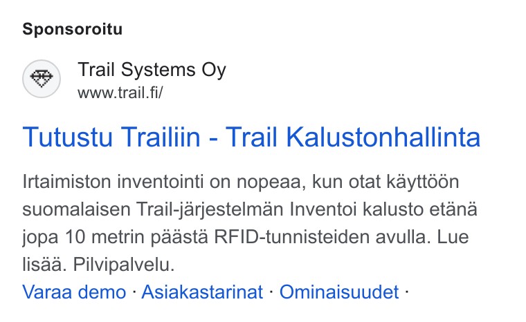 Trail Systems ad on Google Ads: Sponsoroitu Tutustu Trailiin - Trail Kalustonhallinta Irtaimiston inventointi on nopeaa, kun otat kaytt6on suomalaisen Trail-jarjestelman Inventoi kalusto etana jopa 10 metrin paasta RFID-tunnisteiden avulla. Lue lisaa. Pilvipalvelu. Varaa demo - Asiakastarinat - Ominaisuudet -