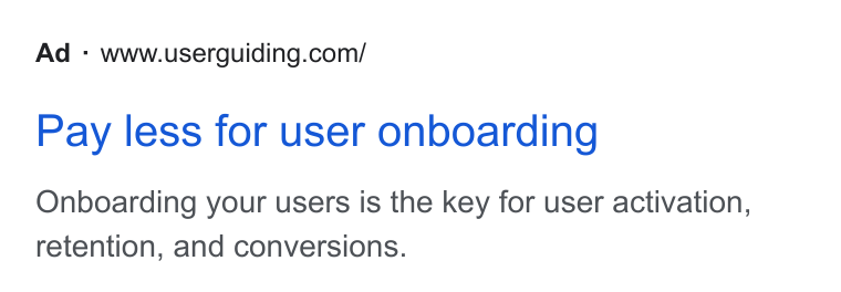 UserGuiding ad on Google Ads: Pay less for user onboarding Onboarding your users is the key for user activation, retention, and conversions.