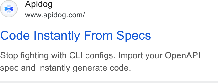 Apidog ad on Google Ads: Code Instantly From Specs Stop fighting with CLI configs. Import your Open API spec and instantly generate code.