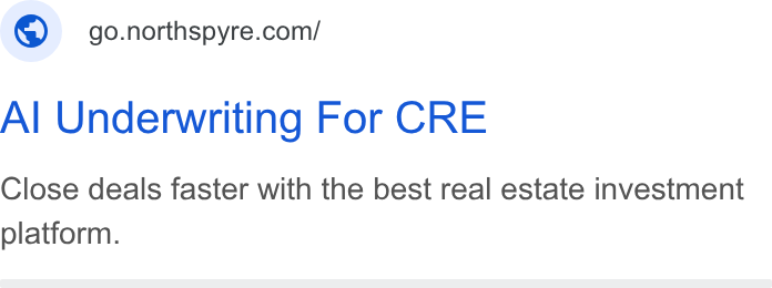 Northspyre ad on Google Ads: Al Underwriting For CRE Close deals faster with the best real estate investment platform.