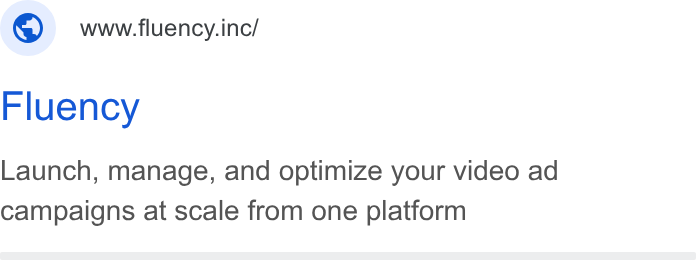 Fluency ad on Google Ads: ©) wwwfuency.ine/ Fluency Launch, manage, and optimize your video ad campaigns at scale from one platform