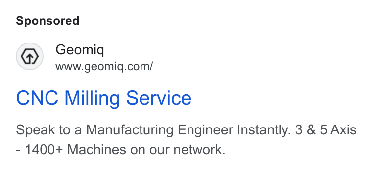 Geomiq ad on Google Ads: CNC Milling Service Speak to a Manufacturing Engineer Instantly. 3 & 5 Axis - 1400+ Machines on our network.