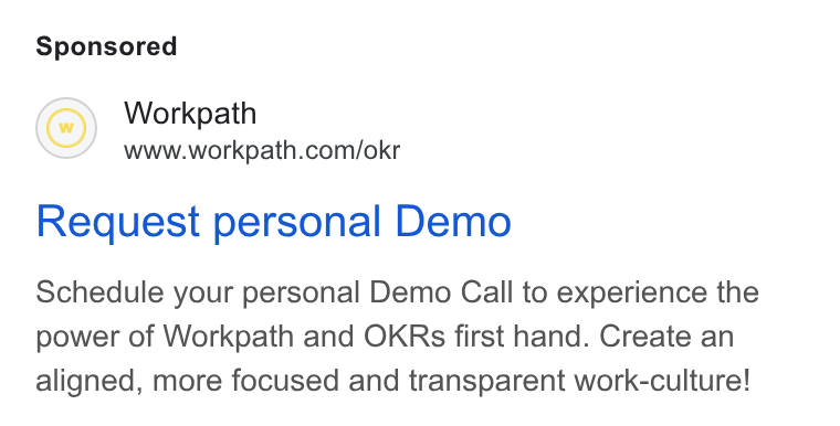 Workpath ad on Google Ads: Request personal Demo Schedule your personal Demo Call to experience the power of Workpath and OKRs first hand. Create an aligned, more focused and transparent work-culture!