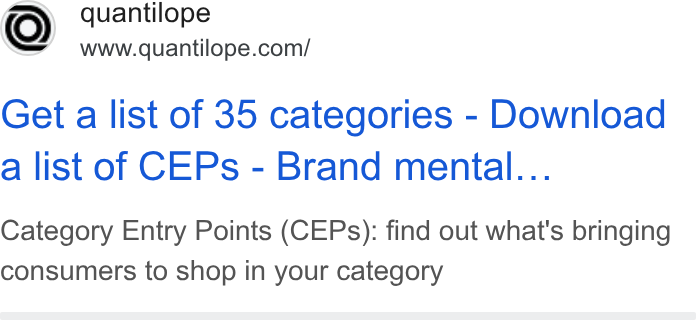 quantilope ad on Google Ads: Get a list of 35 categories - Download a list of CEPs - Brand mental... Category Entry Points (CEPs): find out what's bringing consumers to shop in your category