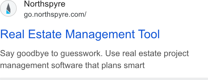 Northspyre ad on Google Ads: Real Estate Management Tool Say goodbye to guesswork. Use real estate project management software that plans smart