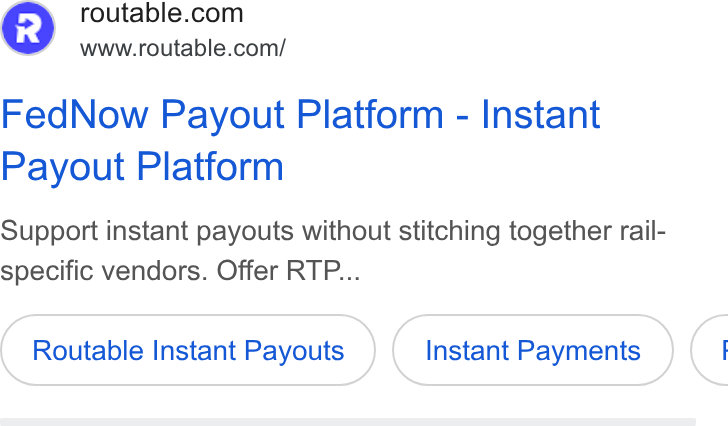 Routable ad on Google Ads: Wwww.routable.com/ Fed Now Payout Platform - Instant Payout Platform Support instant payouts without stitching together rail- specific vendors. Offer RTP... Routable Instant Payouts Instant Payments <