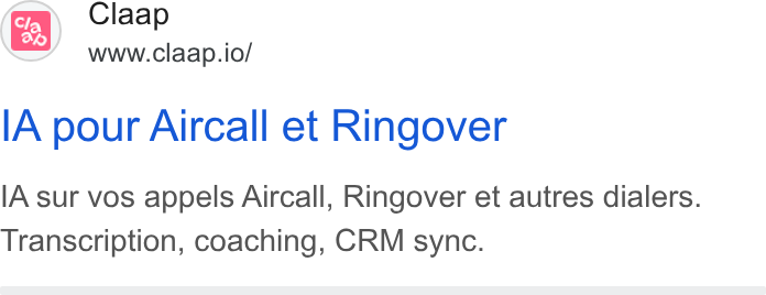 Claap ad on Google Ads: Claap Ye) www.claap.io/ [A pour Aircall et Ringover l A sur vos appels Aircall, Ringover et autres dialers. Transcription, coaching, CRM sync.