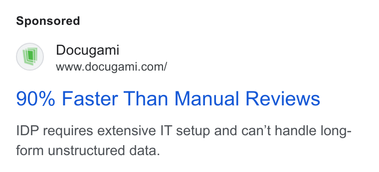 Docugami ad on Google Ads: 90% Faster Than Manual Reviews IDP requires extensive IT setup and can’t handle long- form unstructured data.