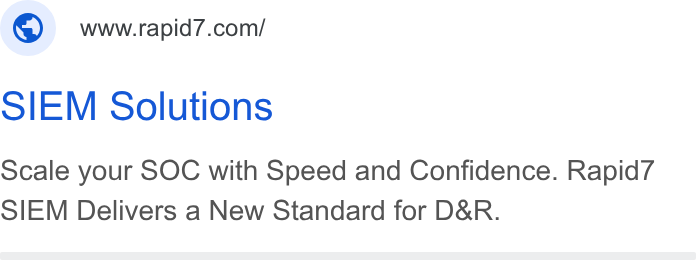 Rapid7 ad on Google Ads: SIEM Solutions Scale your SOC with Speed and Confidence. Rapid7 SIEM Delivers a New Standard for D& R.