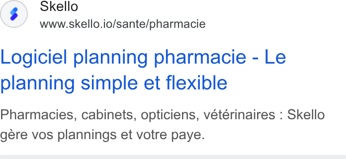 Skello ad on Google Ads: Skello www.skello.io/sante/pharmacie Logiciel planning pharmacie - Le planning simple et flexible Pharmacies, cabinets, opticiens, vétérinaires : Skello gere vos plannings et votre paye.