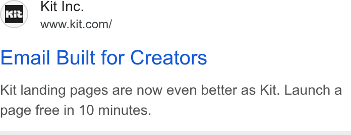 Kit ad on Google Ads: Email Built for Creators Kit landing pages are now even better as Kit. Launch a page free in 10 minutes.