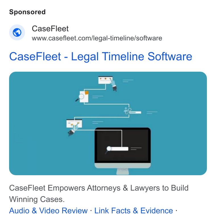 Casefleet ad on Google Ads: Case Fleet - Legal Timeline Software Case Fleet Empowers Attorneys & Lawyers to Build Winning Cases. Audio & Video Review - Link Facts & Evidence -