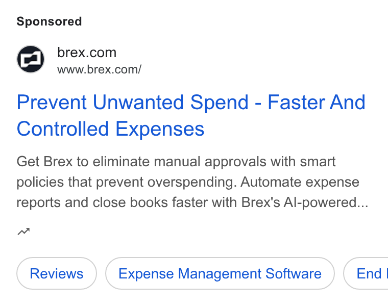 Brex ad on Google Ads: www.brex.com/ Prevent Unwanted Spend - Faster And Controlled Expenses Get Brex to eliminate manual approvals with smart policies that prevent overspending. Automate expense reports and close books faster with Brex's Al-powered... m Expense Management Software } ( End |
