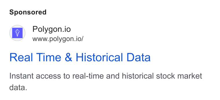 Polygon.io ad on Google Ads: oo Polygon.io m= Wwww.polygon.io/ Real Time & Historical Data Instant access to real-time and historical stock market data.