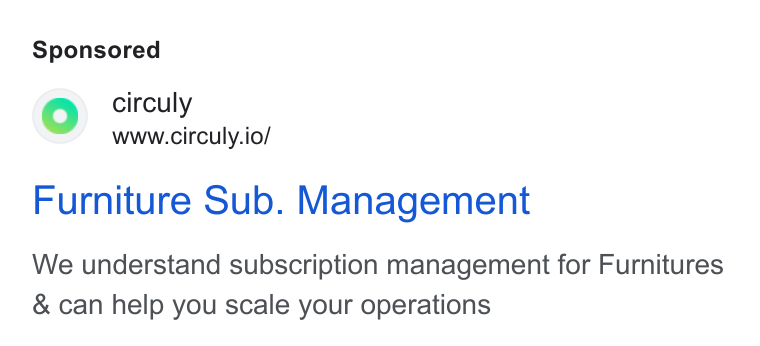 circuly ad on Google Ads: Oo circuly www.circuly.io/ Furniture Sub. Management We understand subscription management for Furnitures & can help you scale your operations
