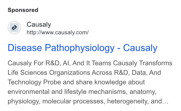 Causaly ad on Google Ads: Disease Pathophysiology - Causaly Causaly For R& D, Al, And It Teams Causaly Transforms Life Sciences Organizations Across R& D, Data, And Technology Probe and share knowledge about environmental and lifestyle mechanisms, anatomy, physiology, molecular processes, heterogeneity, and...