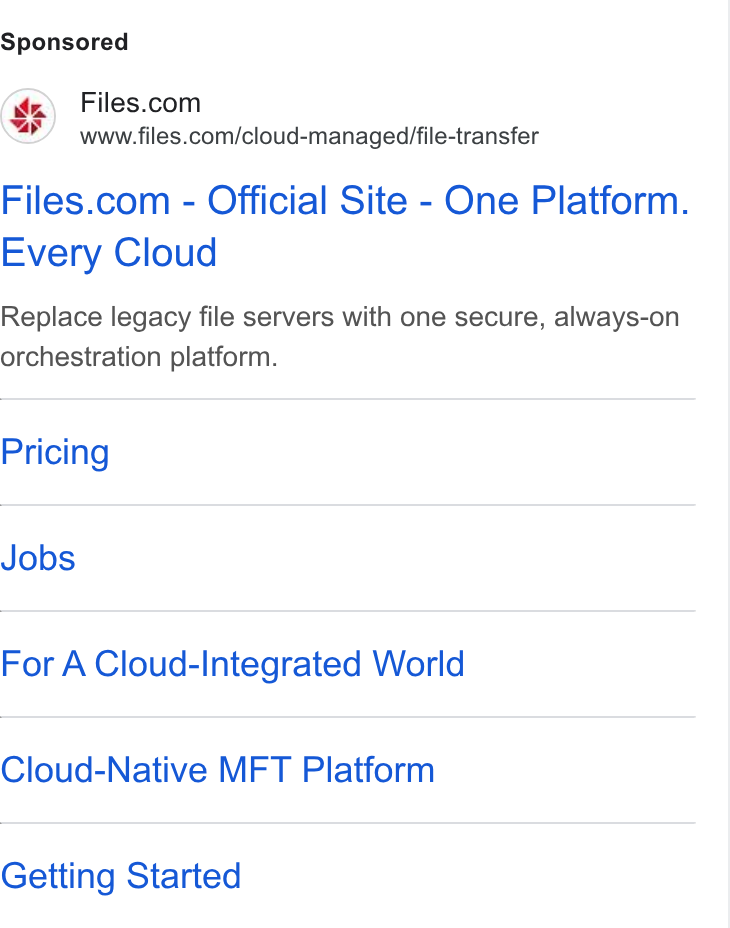 Files.com ad on Google Ads: www.files.com/cloud-managed/file-transfer Files.com - Official Site - One Platform. Every Cloud Replace legacy file servers with one secure, always-on orchestration platform. Pricing Jobs For A Cloud-Integrated World Cloud-Native MFT Platform Getting Started