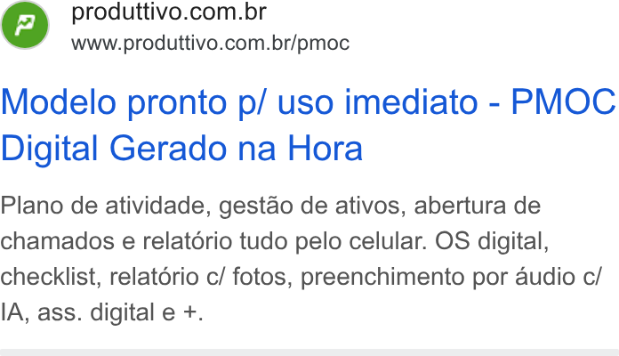 Produttivo ad on Google Ads: www.produttivo.com.br/pmoc Modelo pronto p/ uso imediato - PMOC Digital Gerado na Hora Plano de atividade, gestao de ativos, abertura de chamados e relatorio tudo pelo celular. OS digital, checklist, relatério c/ fotos, preenchimento por audio c/ IA, ass. digital e +.