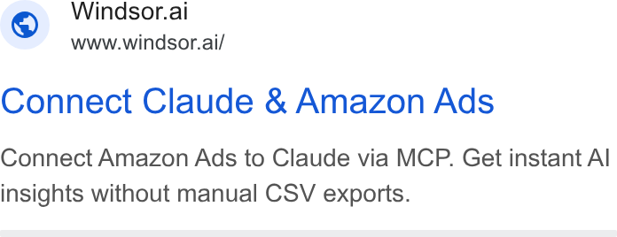 Windsor.ai ad on Google Ads: Windsor.ai www.windsor.ai/ Connect Claude & Amazon Ads Connect Amazon Ads to Claude via MCP. Get instant Al insights without manual CSV exports.