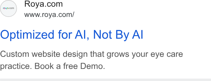 Roya.com ad on Google Ads: www.roya.com/ Optimized for Al, Not By Al Custom website design that grows your eye care practice. Book a free Demo.