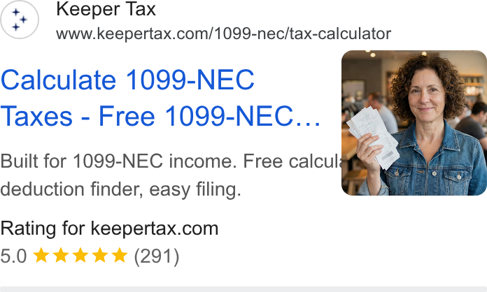 Keeper ad on Google Ads: Calculate 1099-NEC Taxes - Free 1099-NEC... Built for 1099-NEC income. Free calcul deduction finder, easy filing. Rating for keepertax.com