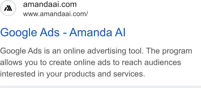 Amanda AI ad on Google Ads: www.amandaai.com/ Google Ads - Amanda Al Google Ads is an online advertising tool. The program allows you to create online ads to reach audiences interested in your products and services.