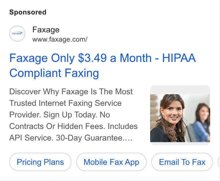 Faxage ad on Google Ads: Faxage Only $3.49 a Month - HIPAA Compliant Faxing Discover Why Faxage Is The Most Trusted Internet Faxing Service Provider. Sign Up Today. No Contracts Or Hidden Fees. Includes API Service. 30-Day Guarantee.... Pricing Plans Mobile Fax App Email To Fax