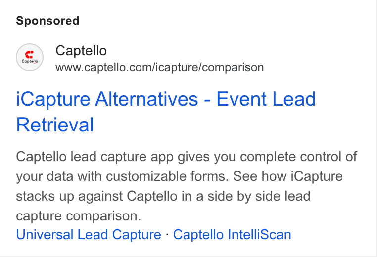 Captello ad on Google Ads: i Capture Alternatives - Event Lead Retrieval Captello lead capture app gives you complete control of your data with customizable forms. See how i Capture stacks up against Captello in a side by side lead capture comparison. Universal Lead Capture - Captello Intelli Scan