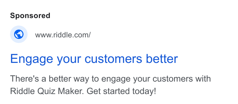 Riddle ad on Google Ads: Engage your customers better There's a better way to engage your customers with Riddle Quiz Maker. Get started today!