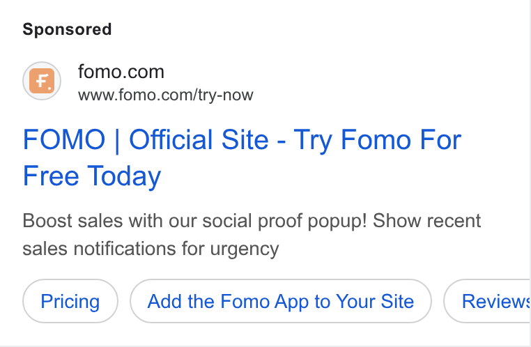 Fomo ad on Google Ads: www.fomo.com/try-now FOMO | Official Site - Try Fomo For Free Today Boost sales with our social proof popup! Show recent sales notifications for urgency Add the Fomo App to Your Site Reviews