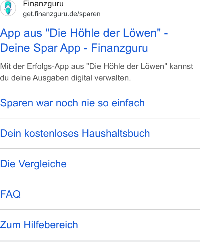 Finanzguru ad on Google Ads: App aus "Die Héhle der Léwen" - Deine Spar App - Finanzguru Mit der Erfolgs-App aus "Die Héhle der L6wen" kannst du deine Ausgaben digital verwalten. Sparen war noch nie so einfach Dein kostenloses Haushaltsbuch Die Vergleiche FAQ Zum Hilfebereich