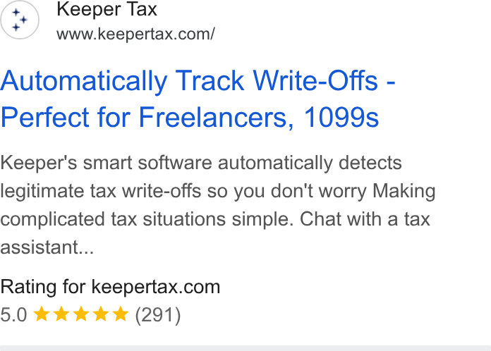 Keeper ad on Google Ads: Automatically Track Write-Offs - Perfect for Freelancers, 1099s Keeper's smart software automatically detects legitimate tax write-offs so you don't worry Making complicated tax situations simple. Chat with a tax assistant... Rating for keepertax.com