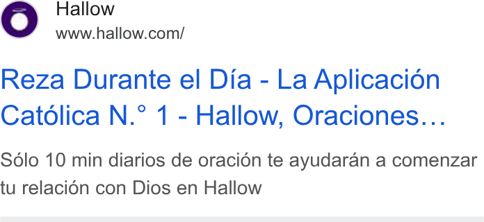 Hallow ad on Google Ads: Reza Durante el Dia - La Aplicacion Catolica N.° 1 - Hallow, Oraciones... Solo 10 min diarios de oracién te ayudaran a comenzar tu relacion con Dios en Hallow